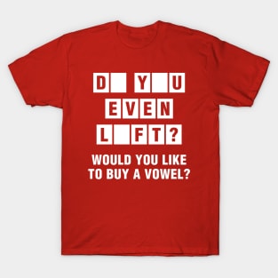 Do You Even Lift? Would You Like To Buy A Vowel? T-Shirt